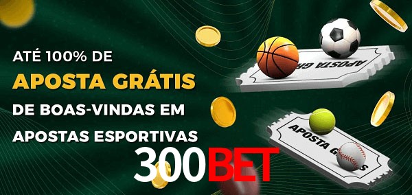 300BET Ate 100% de Aposta Gratis